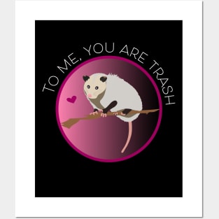 Romantic Opossum Art – "To me, you are trash" (white text) Posters and Art